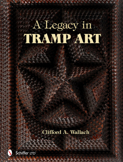 A Legacy in Tramp Art by Clifford A. Wallach, 9780764341069