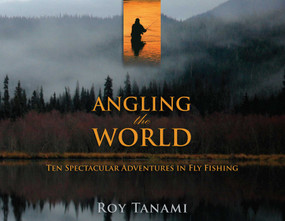 Angling the World (Ten Spectacular Adventures In Fly Fishing) - 9781493059492 by Roy Tanami, 9781493059492