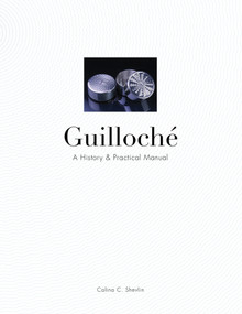 Guilloché (A History & Practical Manual) by Calina C. Shevlin, 9780764350177