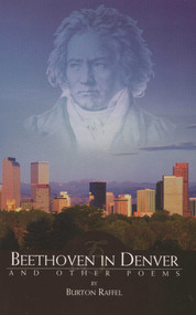 Beethoven in Denver and Other Poems by Burton Raffel, 9780965715942
