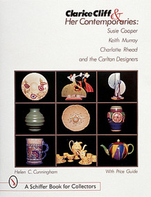Clarice Cliff and Her Contemporaries (Susie Cooper, Keith Murray, Charlotte Rhead, and the Carlton Ware Designers) by Helen C. Cunningham, 9780764307065