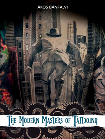 The Modern Masters of Tattooing (Exclusive Interviews with a Few of the Best Tattoo Artists from Around the World) by Ákos Bánfalvi, 9780764347320