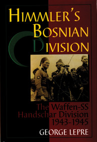 Himmler's Bosnian Division (The Waffen-SS Handschar Division 1943-1945) by George Lepre, 9780764301346