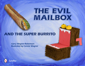 The Evil Mailbox and the Super Burrito by Garry Wagner-Robertson, 9780764338564