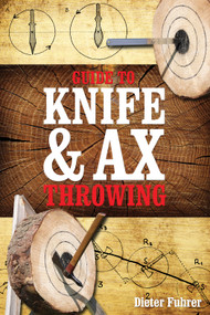 Guide to Knife & Ax Throwing by Dieter Führer, 9780764347795