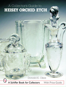 A Collector's Guide to Heisey Orchid Etch by Donald R. Oksa, 9780764325144