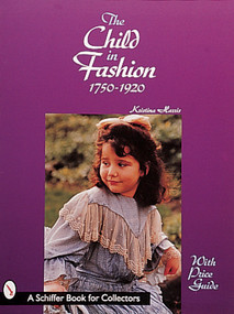 The Child in Fashion (1750-1920) by Kristina Harris, 9780764306396