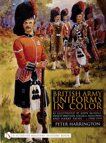 British Army Uniforms in Color (As Illustrated by John McNeill, Ernest Ibbetson, Edgar A. Holloway, and Harry Payne • c.1908-1919) by Peter Harrington, 9780764313028