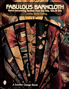 Fabulous Barkcloth (Home Decorating Textiles from the '30s, '40s, & '50s) by Loretta Smith Fehling, 9780764308376