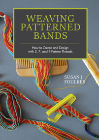 Weaving Patterned Bands (How to Create and Design with 5, 7, and 9 Pattern Threads) by Susan J. Foulkes, 9780764355509