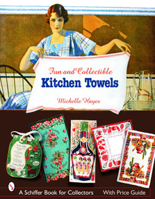 Fun & Collectible Kitchen Towels (1930s to 1960s) by Michelle Hayes, 9780764323157