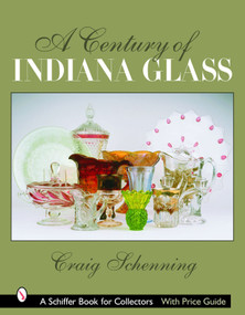 A Century of Indiana Glass (Pattern Identification and Value Guide) by Craig Schenning, 9780764323034