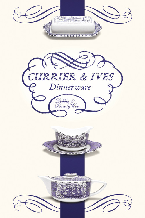 Currier and Ives Dinnerware by Debbie Coe, Randy Coe, 9780764349492