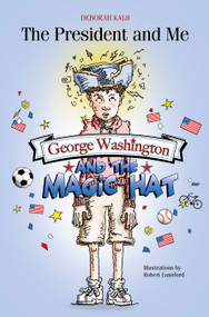 George Washington and the Magic Hat (George Washington and the Magic Hat) by Deborah Kalb, Robert Lunsford, 9780764351105