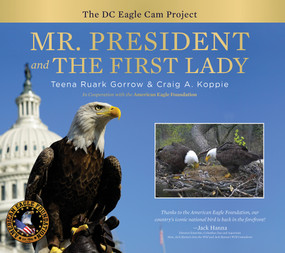 Mr. President and The First Lady (The DC Eagle Cam Project) by Teena Ruark Gorrow, Craig Koppie, 9780764353604