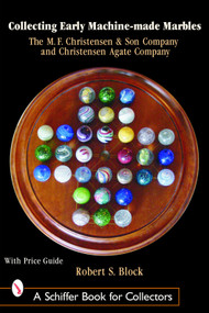 Collecting Early Machine Made Marbles from the M.F. Christensen & Son Company and Christensen Agate Company by Robert Block, 9780764318276