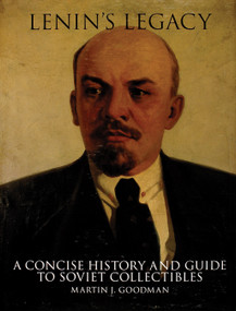 Lenin's Legacy (A Concise History and Guide to Soviet Collectibles) by Martin J. Goodman, 9780764310195