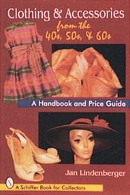 Clothing & Accessories from the '40s, '50s, & '60s (A Handbook and Price Guide) by Jan Lindenberger, 9780764300233