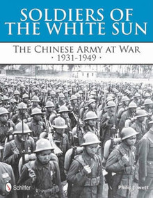 Soldiers of the White Sun (The Chinese Army at War 1931-1949) by Philip Jowett, 9780764339561