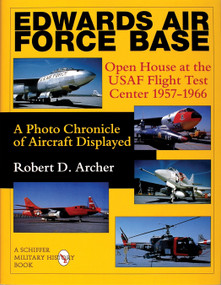 Edwards Air Force Base (Open House at the USAF Flight Test Center 1957-1966: A Photo Chronicle of Aircraft Displayed) by Robert D. Archer, 9780764306891