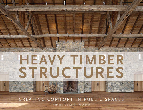 Heavy Timber Structures (Creating Comfort in Public Spaces) by Anthony F. Zaya, Tim Diener, 9780764354205