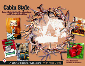 Cabin Style: Decorating with Rustic, Adirondack, and Western Collectibles (Decorating with Rustic, Adirondack, and Western Collectibles) by Dian Zillner, 9780764320194