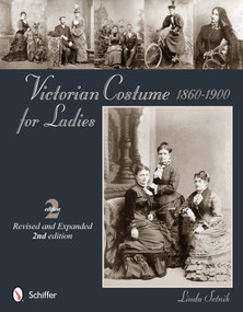 Victorian Costume for Ladies 1860-1900 by Linda Setnik, 9780764339721