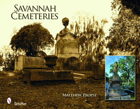 Savannah Cemeteries by Matthew Propst, 9780764333088