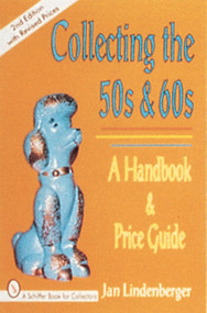 Collecting the 50s and 60s (A Handbook & Price Guide) by Jan Lindenberger, 9780764301315