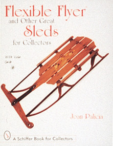 Flexible Flyer and Other Great Sleds for Collectors by Joan Palicia, 9780764301032