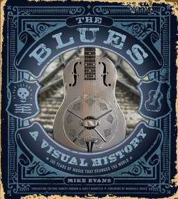 The Blues (A Visual History: 100 Years of Music That Changed the World) by Mike Evans, Scott Barretta, Robert Gordon, Marshall Chess, 9780764359750