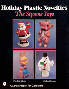 Holiday Plastic Novelties: The Styrene Toys (The Styrene Toys) by Charlene Pinkerton, 9780764307812