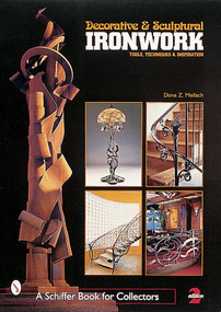 Decorative & Sculptural Ironwork (Tools, Techniques & Inspiration) by Dona Z. Meilach, 9780764307904