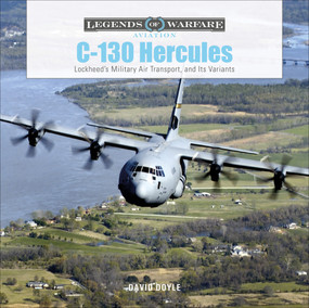 C-130 Hercules (Lockheed's Military Air Transport, and Its Variants) by David Doyle, 9780764360794