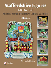 Staffordshire Figures 1780 to 1840 Volume 3 (Animals, Animal Performers, Dandies, and Murder) by Myrna Schkolne, 9780764345395