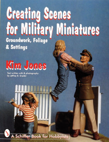 Creating Scenes for Military Miniatures (Groundwork, Foliage, & Settings) by Kim Jones, 9780764303708