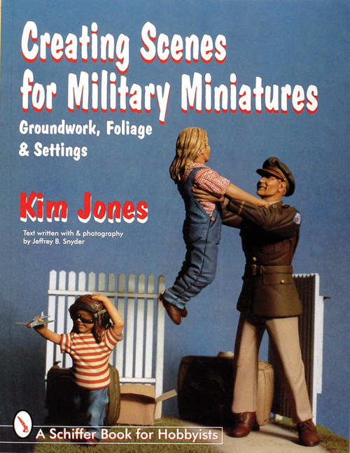 Creating Scenes for Military Miniatures (Groundwork, Foliage, & Settings) by Kim Jones, 9780764303708