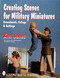 Creating Scenes for Military Miniatures (Groundwork, Foliage, & Settings) by Kim Jones, 9780764303708