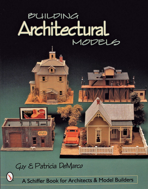 Building Architectural Models by Guy & Patricia DeMarco, 9780764310713
