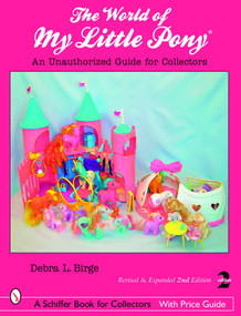 The World of My Little Pony ® (An Unauthorized Guide for Collectors) by Debra L. Birge, 9780764328787