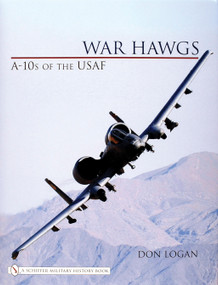 War Hawgs (A-10s of the USAF) by Don Logan, 9780764325861