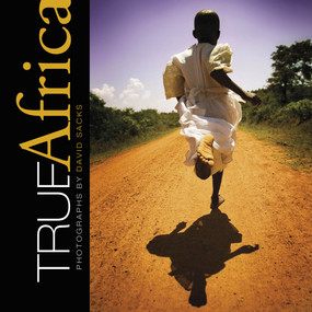 True Africa (Photographs by David Sacks) by David Sacks, 9780764342172