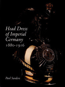 Head Dress of Imperial Germany (1880-1916) by Paul Sanders, 9780764313875