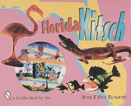 Florida Kitsch by Myra & Eric Outwater, 9780764309441