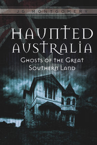 Haunted Australia (Ghosts of the Great Southern Land) by JG Montgomery, 9780764352287