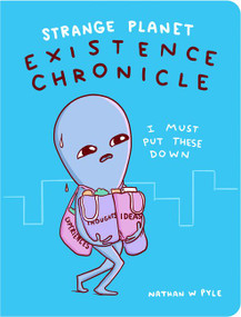 Strange Planet: Existence Chronicle by Nathan W. Pyle, 9780063022706
