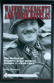 Waffen-SS Knights and their Battles (The Waffen-SS Knight's Cross Holders Vol.1: 1939-1942) by Peter Mooney, 9780764330889