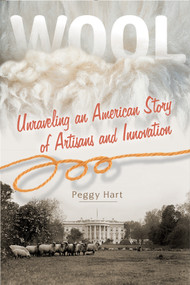 Wool (Unraveling an American Story of Artisans and Innovation) by Peggy Hart, 9780764354311