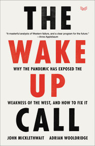 The Wake-Up Call (Why the Pandemic Has Exposed the Weakness of the West, and How to Fix It) by John Micklethwait, Adrian Wooldridge, 9780063065291