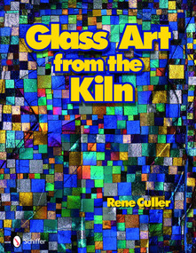 Glass Art From the Kiln by Rene Culler, 9780764335426